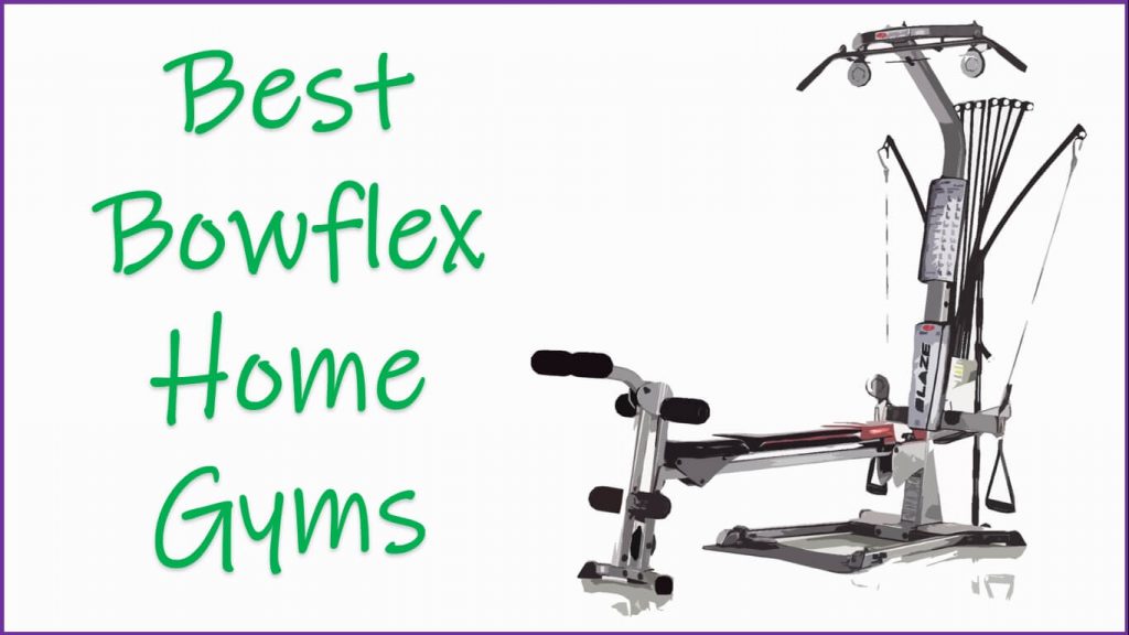 Best Bowflex Home Gyms | Best Bowflex Machines